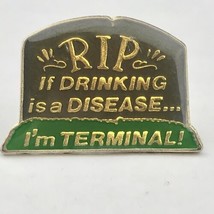 If Drinking is a Disease Then I&#39;m Terminal Funny 80s AGB Vintage Pin 1988 - £7.89 GBP