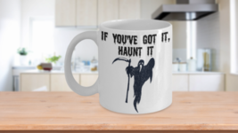 If You&#39;ve Got It Haunt It Mug Funny Halloween Spooky Ghost Grim Reaper Coffee Cu - £15.14 GBP