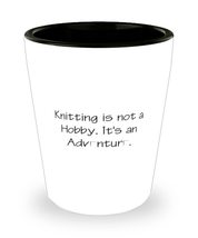 Fancy Knitting Gifts, Knitting is not a Hobby. It&#39;s an Adventure, Holiday Shot G - £7.79 GBP