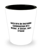 Sarcastic Aunt Shot Glass, Aunts Are An Incredible Combination Of A Mother, A Si - £7.77 GBP