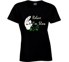Relax I&#39;m  Slow 420 Canna Ladies T Shirt - £17.02 GBP+