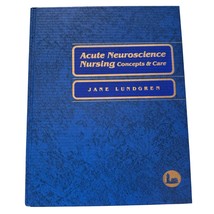 Acute Neuroscience Nursing: Concepts Care First Edition Jane Lundgren Editor HC - £26.23 GBP