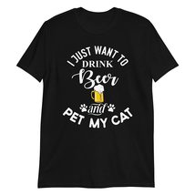 I Just Want to Drink Beer and Pet My Cat T-Shirt Funny Cat Shirt Gift Black - £14.62 GBP+