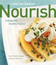 Canyon Ranch: Nourish: Indulgently Healthy Cuisine: A Cookbook [Hardcove... - £11.23 GBP