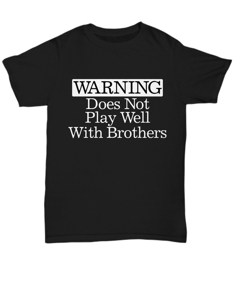 Warning Does Not Play Well With Brothers T-Shirt Funny Gift for Brother Caution