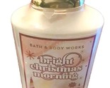 Bath &amp; Body Works BRIGHT CHRISTMAS MORNING BODY LOTION 8 OZ - £10.36 GBP