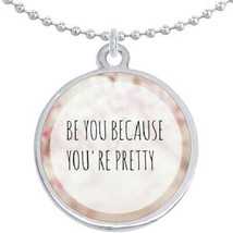 Be You Because You Are Pretty Round Pendant Necklace Beautiful Fashion Jewelry - £8.60 GBP
