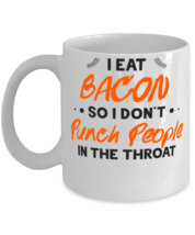 I Eat Bacon So I Don't Punch People In The Throat Shirt  - $14.95