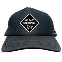 NO BABY ON BOARD I PULL OUT FUNNY Trucker Hat Cap Foam Baseball HF0212 - $15.83