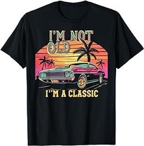 I’M NOT OLD IM CLASSIC Funny Car Men Women Birthday Novelty T-Shirt - £12.59 GBP+