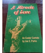 A Miracle of Love An Easter Cantata for Mixed Voices by Joe E. Parks 1972 - £7.86 GBP