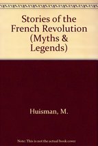 Stories of the French Revolution (Myths &amp; Legends) [Hardcover] Huisman, ... - $7.98