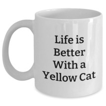 Yellow Cat Funny White Mug Gifts for Cat Lovers Life Is Better With A Yellow Cat - $16.61+