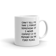 Can&#39;t Tell Me That I Forgot Something If I Never Commit It To Memory 11oz Mug - £12.85 GBP