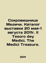 The Medici Treasure. Catalogue of the exhibition May 20-August 1, 2011 Il Tesoro - £235.12 GBP