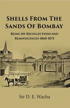 Shells From The Sands Of Bombay: Being My Recollections and Reminiscences-1860-1 - £32.77 GBP