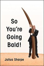 So You&#39;re Going Bald! [Hardcover] Sharpe, Julius - $7.18