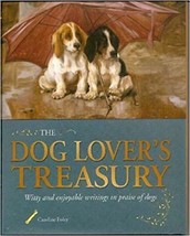 The Dog Lover&#39;s Treasury: Witty and Enjoyable Writings in Praise of Dogs - £13.46 GBP