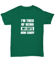 Man Cat TShirt I&#39;m Tired of Being My Cat&#39;s Arm Candy Green-U-Tee  - £14.11 GBP