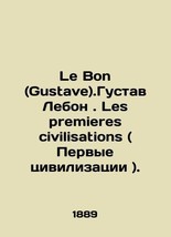 Le Bon (Gustave) .Gustave Lebon. Les premieres civilizations. In Russian (ask us - £315.59 GBP