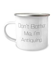Don&#39;t Bother Me, I&#39;m Antiquing. 12oz Camper Mug, Antiquing Present From, Fun For - £15.57 GBP