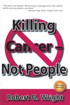 Killing Cancer - Not People [Paperback] Robert G. Wright - £4.61 GBP