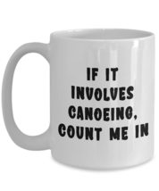 Canoeing Mug For Nature Lovers Canoers Idea White Coffee Mug - $18.57