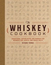 The Whiskey Cookbook: Sensational Tasting Notes and Pairings for Bourbon, Rye, - £18.98 GBP