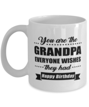 Funny Coffee Mug for Grandpa - You Are Everyone Wishes They Had Happy Birthday  - £11.94 GBP