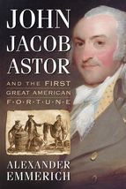 John Jacob Astor and the First Great American Fortune [Paperback] Emmeri... - $21.55