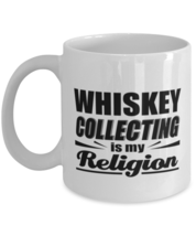 Whiskey Collector Funny Mug - Collecting Is My Religion - 11 oz Coffee Cup For  - $13.95