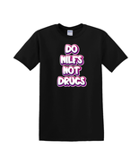 Do Milfs Not Drugs - T-Shirt - $19.71 CAD