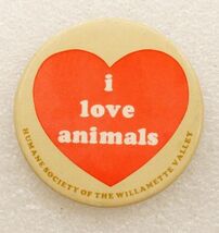 Vintage Pinback Button I Love Animals Humane Society Willamette Valley O... - $9.89