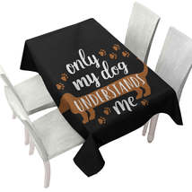 Cool Quote Only My Dachshund Dog Understands Me Tablecloth - $51.95 CAD+