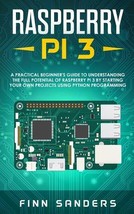 Raspberry Pi 3: A Practical Beginner&#39;s Guide To Understanding The Full Potential - £15.05 GBP