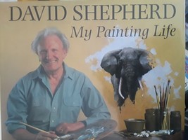 David Shepherd : My Painting Life by David Shepherd (1996, Hardcover) - £105.11 GBP