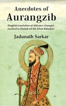 Anecdotes of Aurangzib: (English translation of Ahkam-i-Alamgiri ascribed to Ham - £13.09 GBP