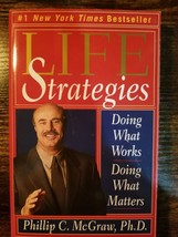 Life Strategies : Doing What Works, Doing What Matters by Phillip C. McGraw... - £3.90 GBP