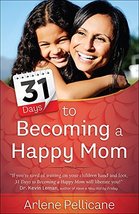 31 Days to Becoming a Happy Mom [Paperback] Pellicane, Arlene - £8.11 GBP