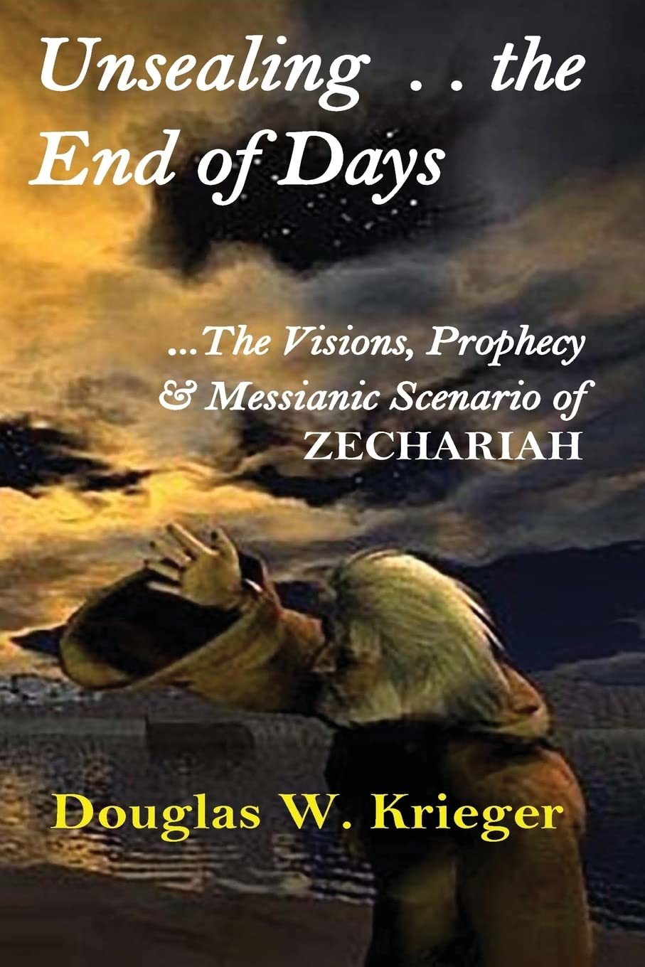 Primary image for Unsealing the End of Days: ...the Visions and Prophecy of Zechariah...and the Me