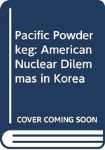 Pacific Powderkeg: American Nuclear Dilemmas in Korea Hayes, Peter - £118.61 GBP