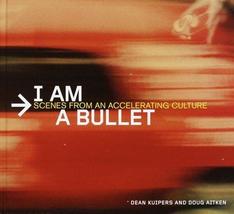 I Am a Bullet: Scenes from an Accelerating Culture - D.Kuipers&amp;D.Aitken - Like N - £39.17 GBP