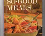 So-Good Meals, BH&amp;G Creative Cooking Library [Hardcover] Better Homes an... - $2.93