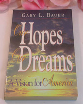 Our Hopes Our Dreams A Novel By Gary L. Bauer A Vision For America - £3.92 GBP