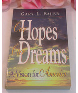 Our Hopes Our Dreams A Novel By Gary L. Bauer A Vision For America - $6.84 CAD
