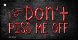 Don&#39;t Piss Me Off Novelty Key Chain - $11.95