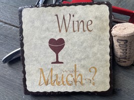 &quot;Wine Much&quot;  tile coaster - $6.00