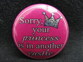 Sorry Princess Castle Prism Humor Funny Button Pinback - £3.95 GBP