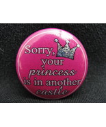 Sorry Princess Castle Prism Humor Funny Button Pinback - £3.95 GBP