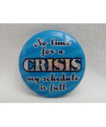 Time Crisis Schedule Full Prism Humor Badge Button Pinback - £3.95 GBP